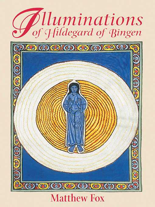 Title details for Illuminations of Hildegard of Bingen by Matthew Fox - Wait list